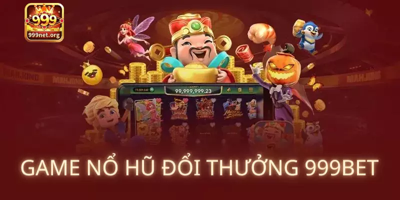 Game nổ hũ đổi thưởng 999bet