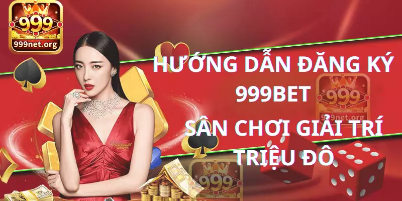 Hướng dẫn tạo tài khoản 999bet