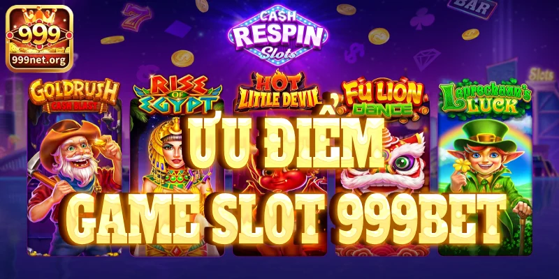 ưu điểm của game slot tại 999bet